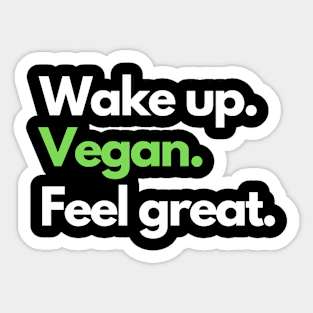 Wake up. Vegan. Feel great. Sticker